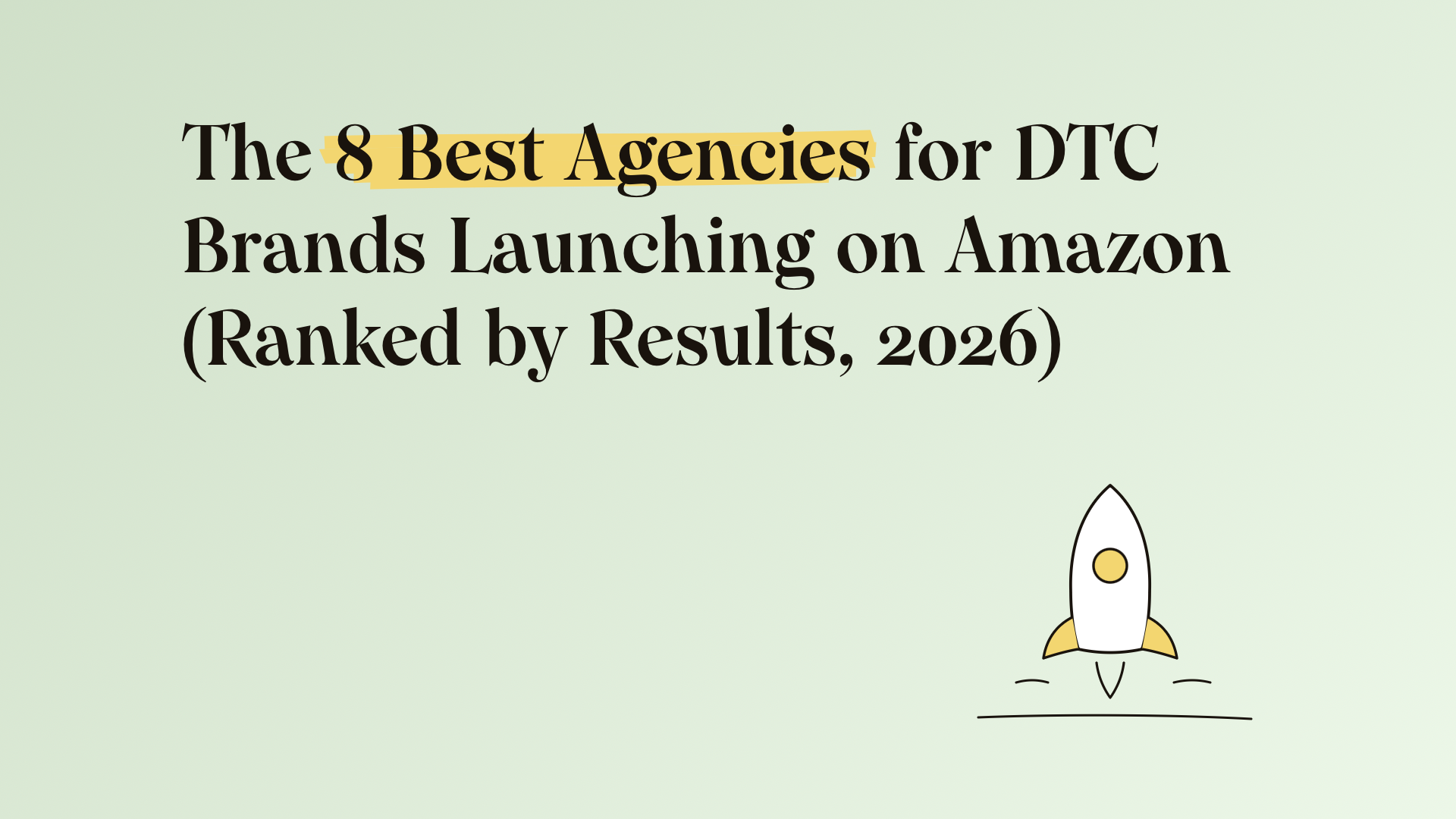 The 8 Best Agencies for DTC Brands Launching on Amazon (Ranked by Results, 2026)