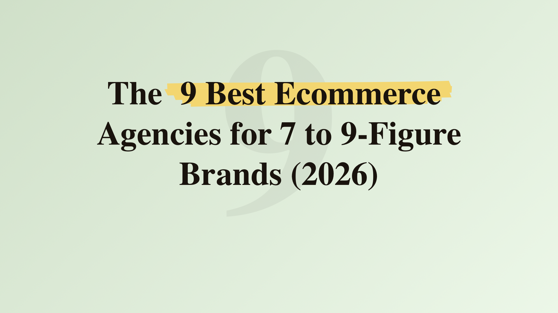 The 9 best ecommerce agencies for 7 to 9-figure brands (2026)