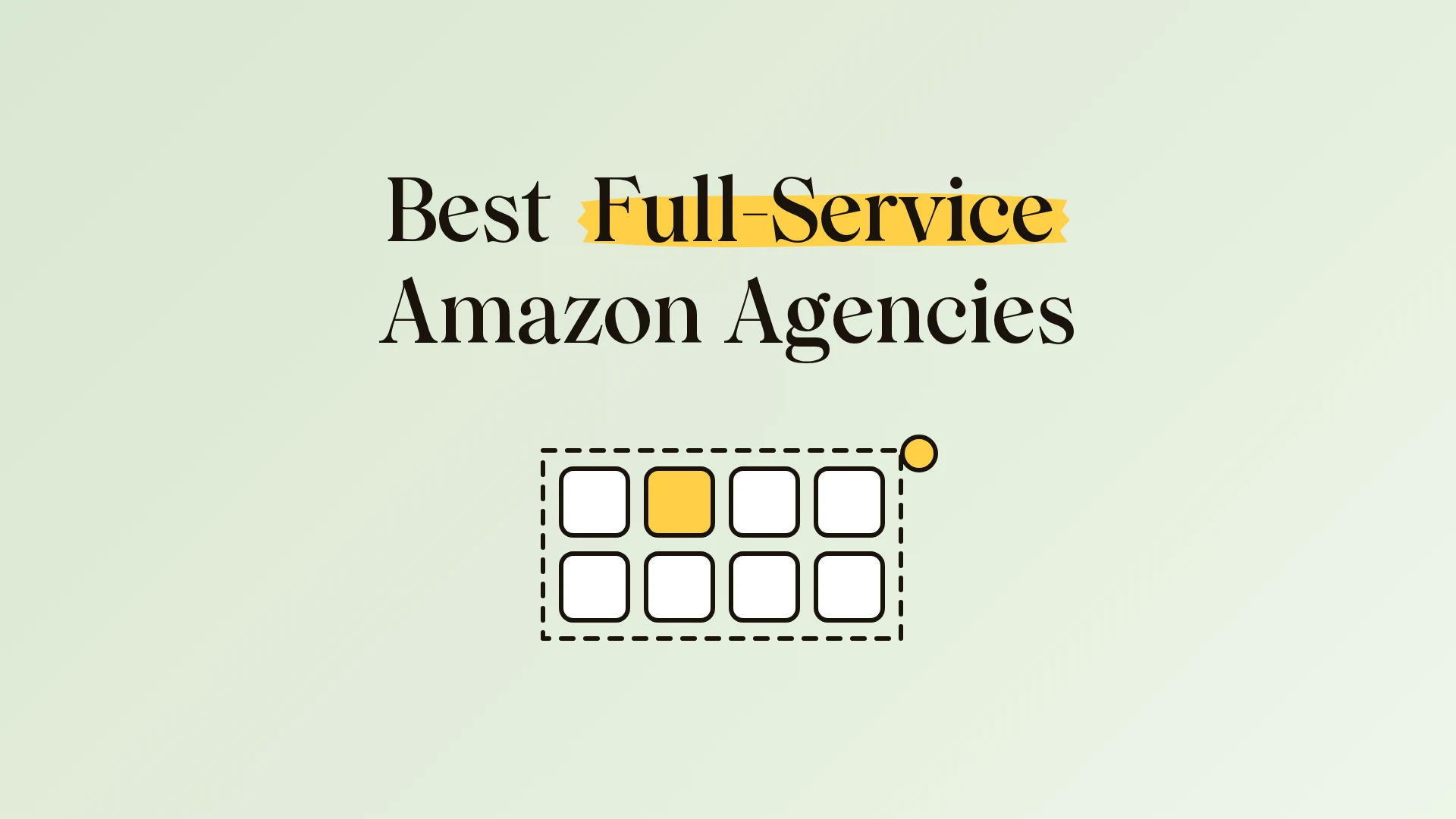 Best Full-Service Amazon Agencies: 8 That Run Your Whole Amazon Account