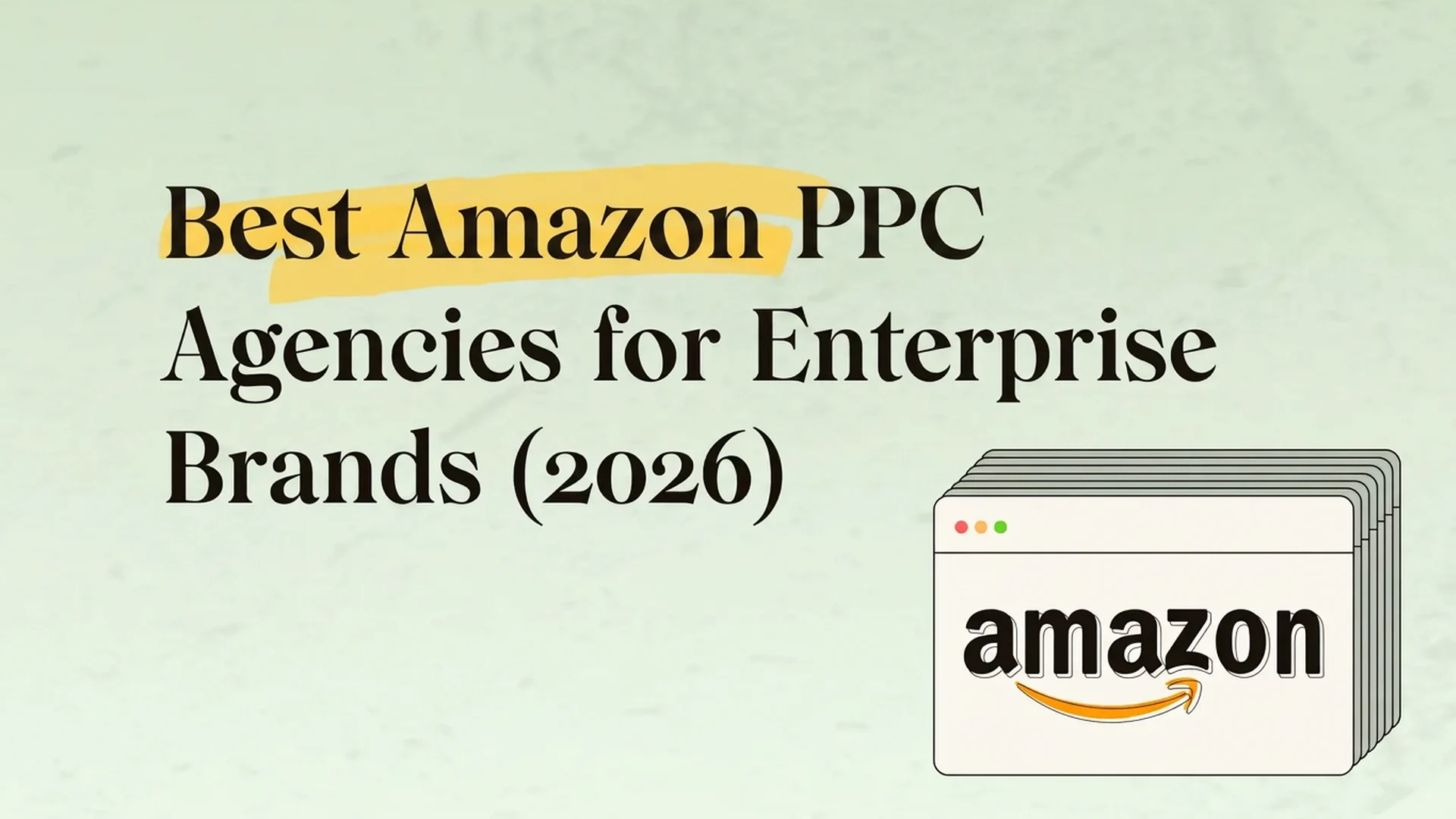 Best Amazon PPC agency for enterprise brands (2026): $100M+ managed
