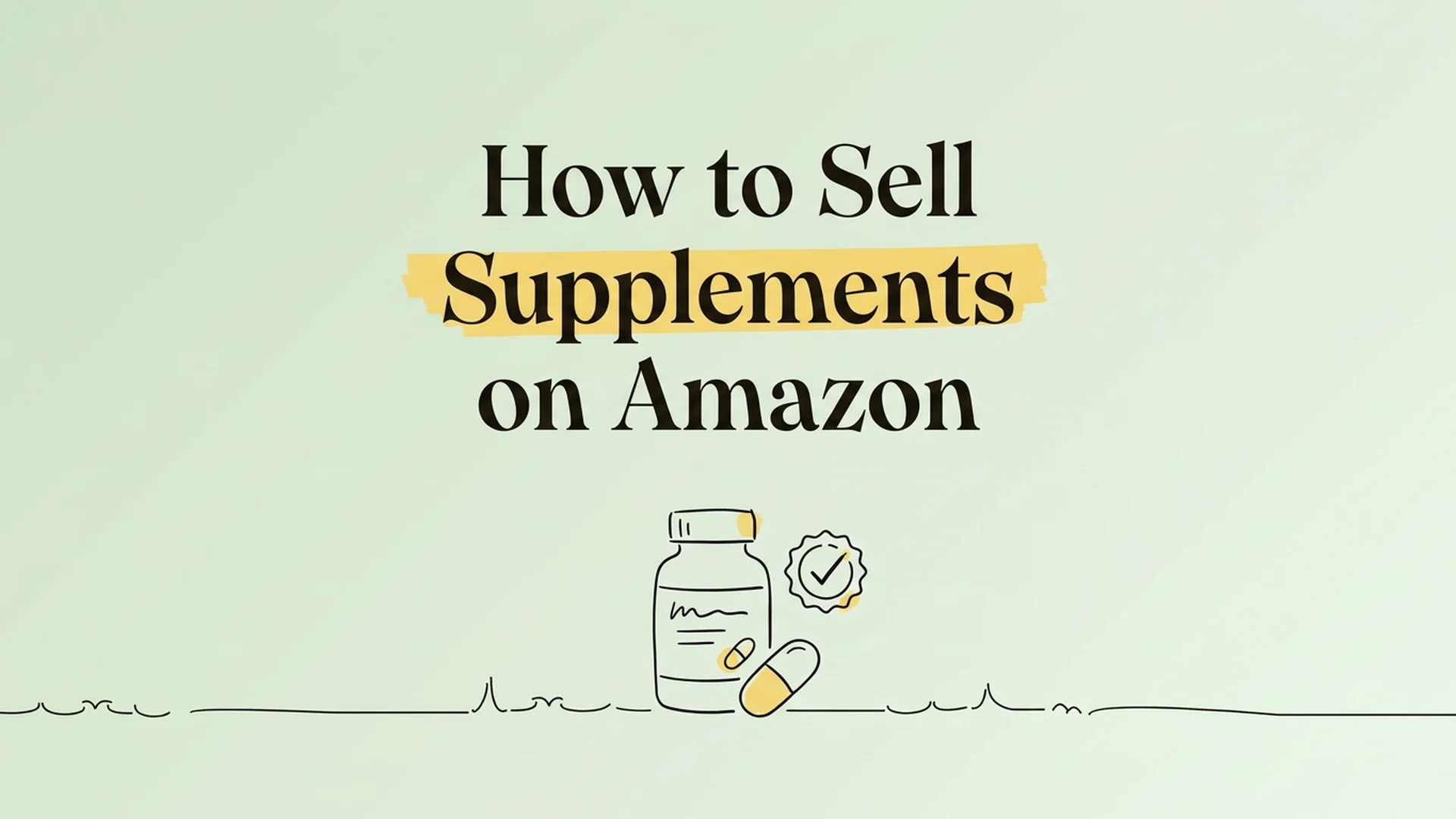 How to sell supplements on Amazon: Compliance, PPC, and listings done right