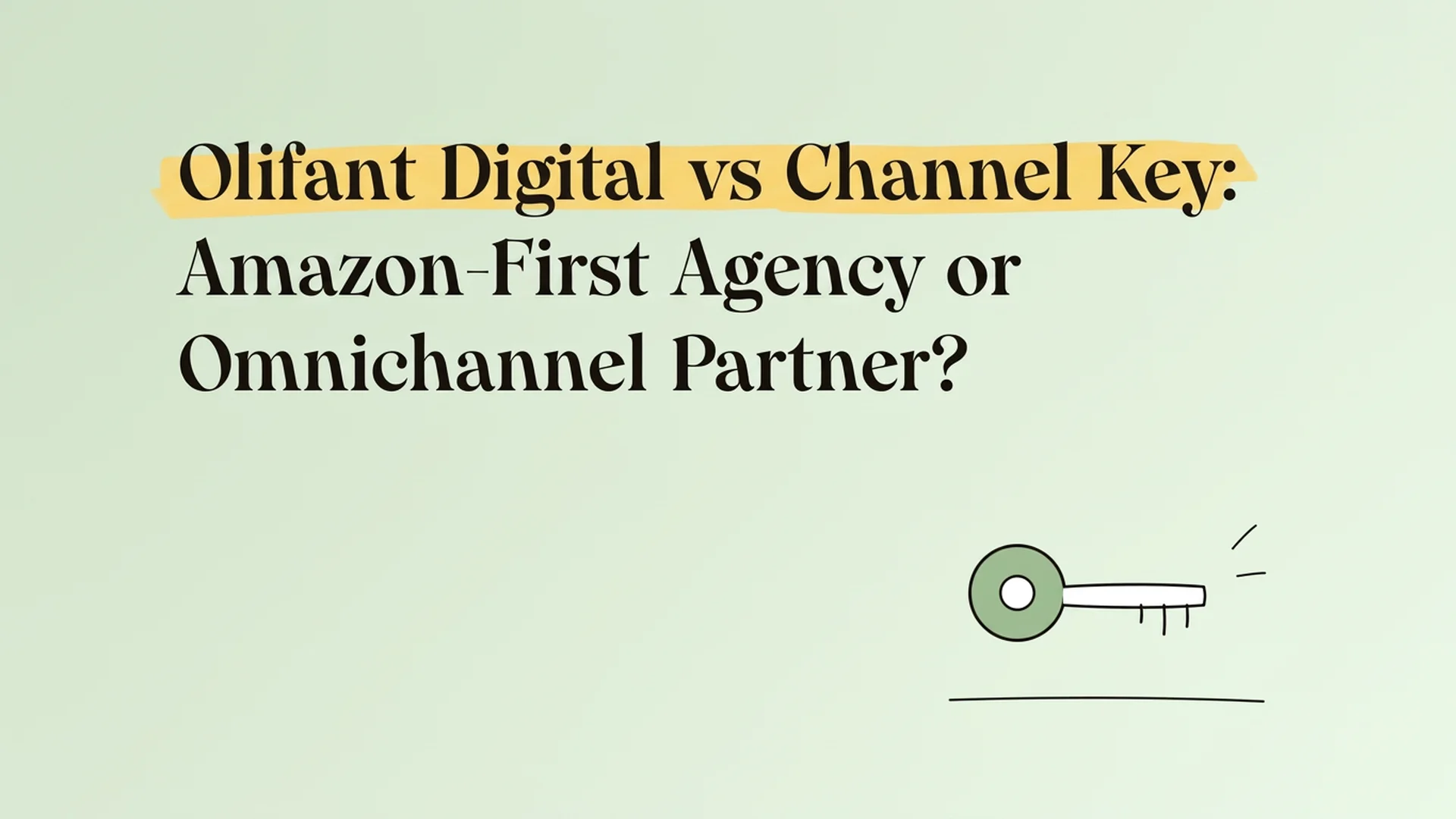 Olifant Digital vs Channel Key: Amazon-first agency or omnichannel partner?
