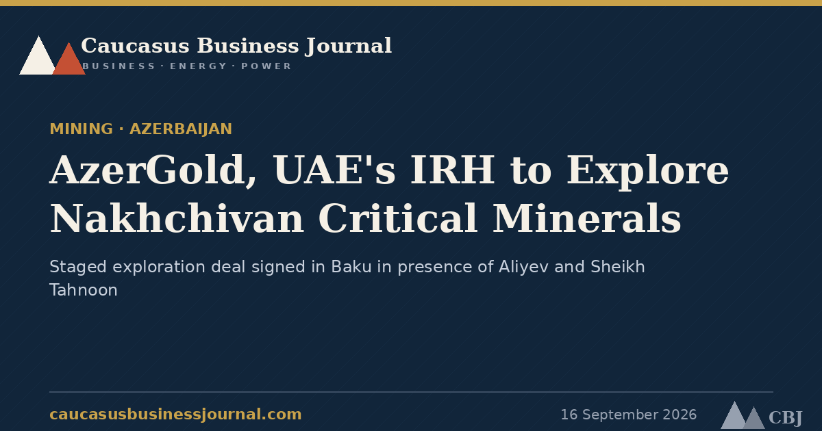 AzerGold, UAE's IRH to Explore Nakhchivan Critical Minerals