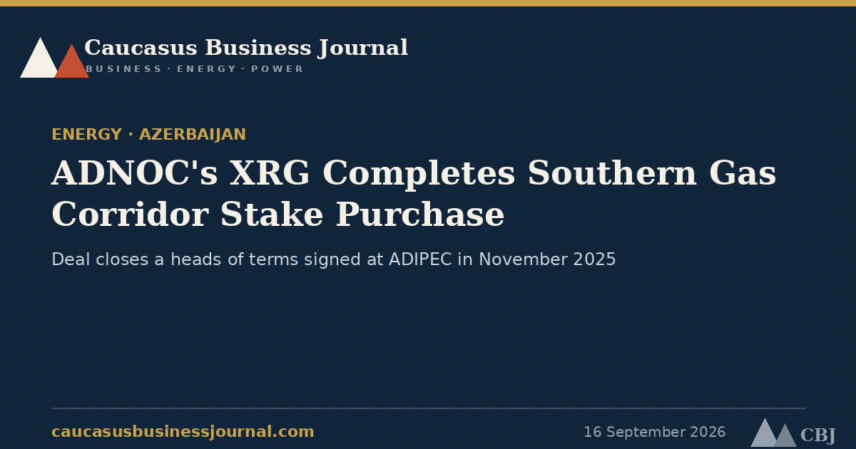 ADNOC's XRG Completes Southern Gas Corridor Stake Purchase