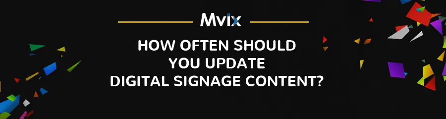 How Often Should You Update Digital Signage Content?