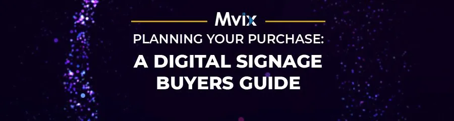 Planning Your Purchase: A Digital Signage Buyers Guide