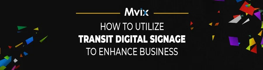 3 Ways Adding Transit to Digital Signs Enhances Business