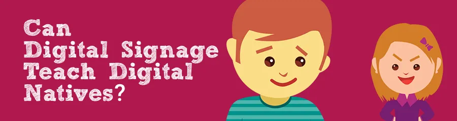 Can K-12 Digital Signage Teach Digital Natives? | Chapter 1