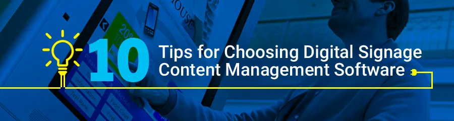 10 Tips for Choosing Digital Signage Content Management Software (CMS)