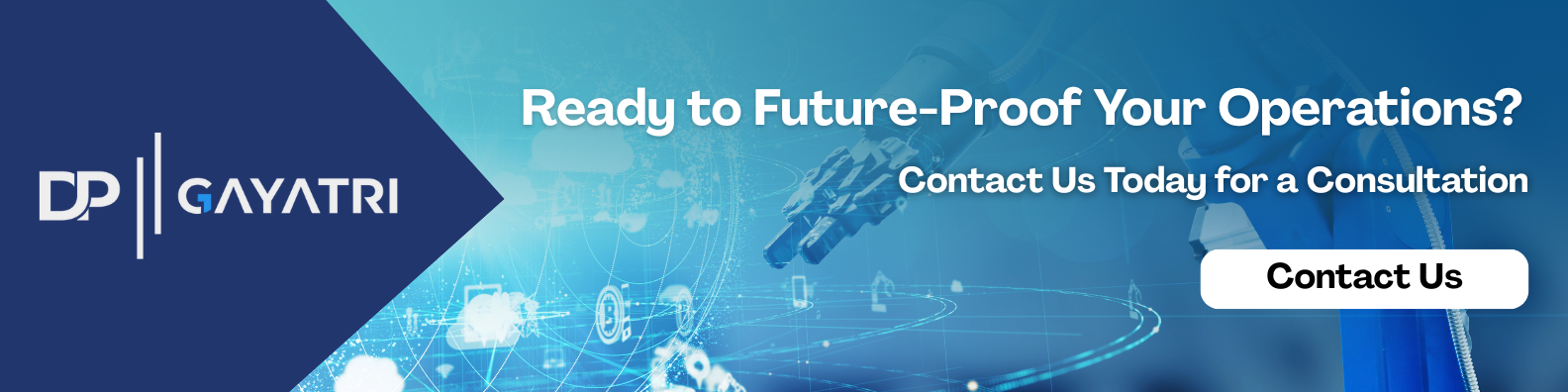 Promotional banner for DP Gayatri with the text "Ready to Future-Proof Your Operations? Contact Us Today for a Consultation" and a “Contact Us” button, featuring a robotic arm and connected digital network graphics.