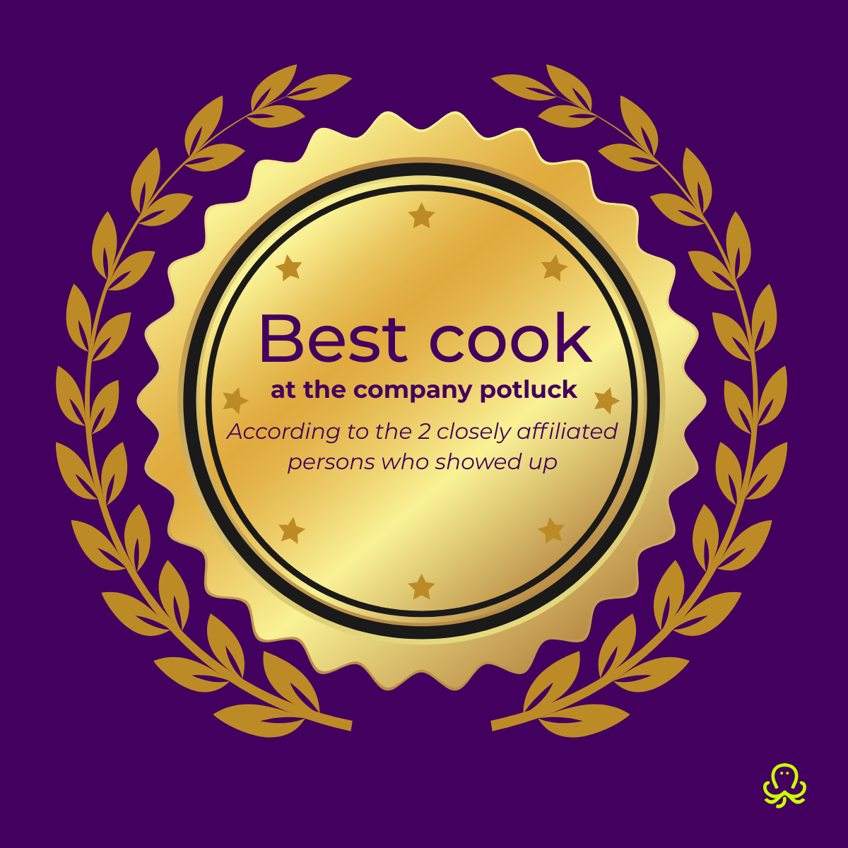 a jab at unverified badges – pompous golden badge on the deep purple background proudly stating “Best cook at the company potluck according to the 2 closely affiliated persons who showed up.”