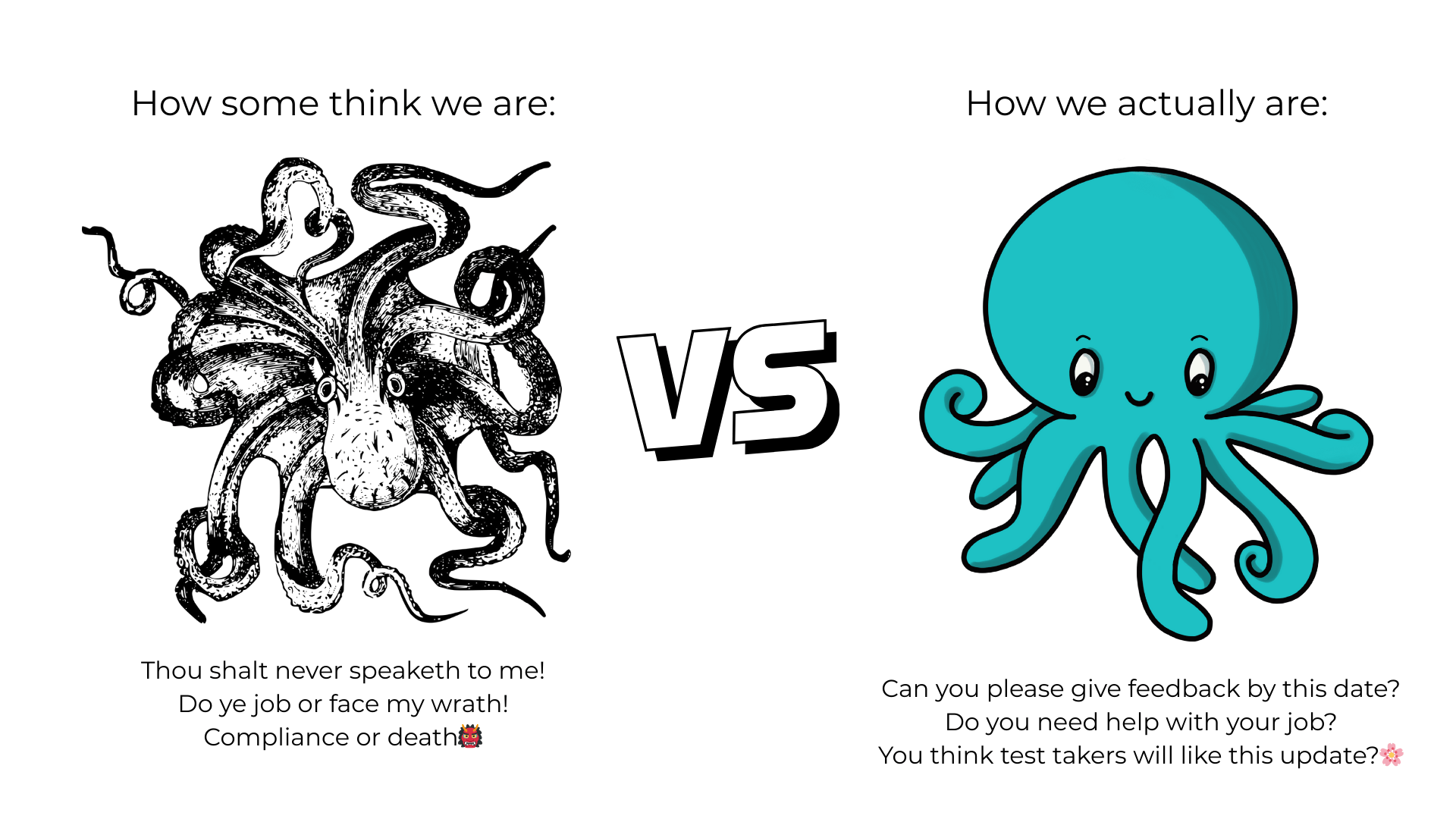 Split graphic contrasting perceptions of OctoProctor. Left: a black-and-white fierce octopus that aggressively pushes for compliance, as wrongfully imagined by the public. Center “VS.” Right: cute teal octopus that is kind and supportive at the workspace.