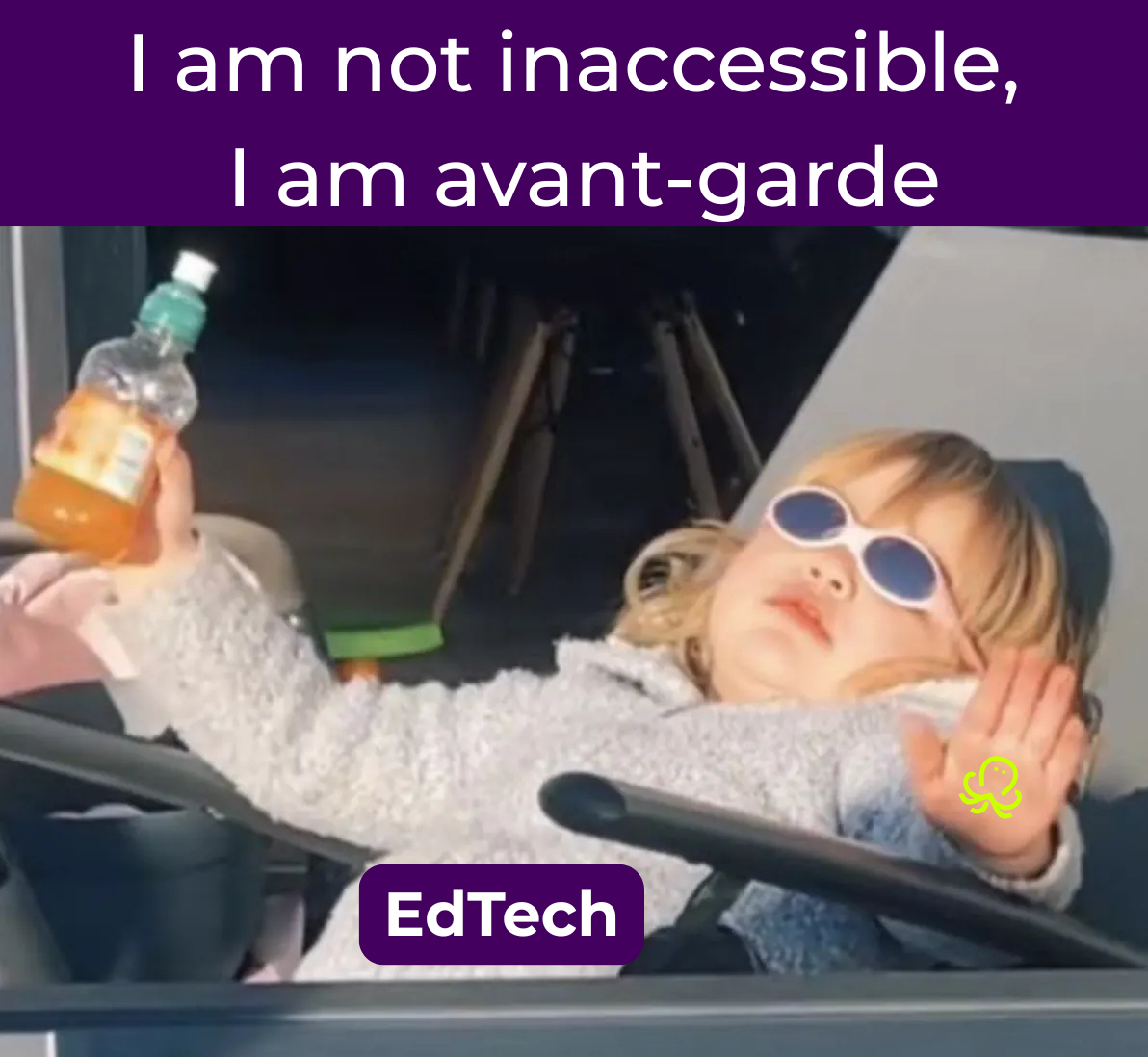 a meme showing digital education technology as an unfazed kid enjoying the sun, sugar rush, and telling procurement off by saying they are avant-garde instead of just inaccessible. 