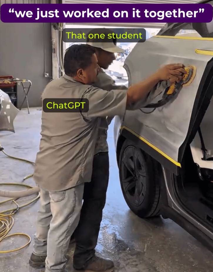 Meme showing two workers repairing a car panel. The caption says, “we just worked on it together,” with one worker labeled “That one student” and the other labeled “ChatGPT,” joking about collusion and AI-assisted work being passed off as shared effort where it shouldn't have been.