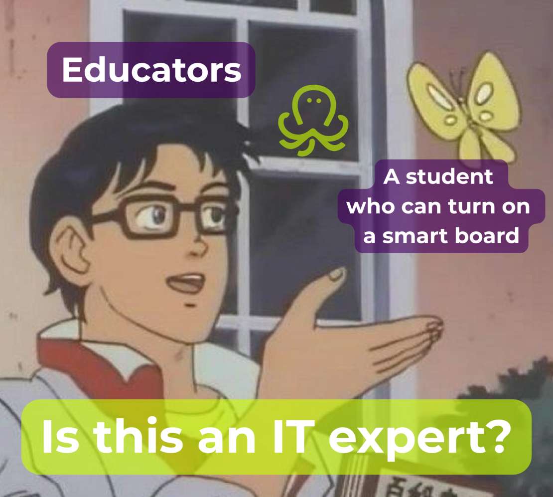 Meme from The Brave Fighter of Sun Fighbird, showing a character gesturing toward a butterfly and asking nonsense. The labels read “Educators”  for the character and “A student who can turn on a smart board” for the butterfly, with the punchline at the bottom: “Is this an IT expert?” 
