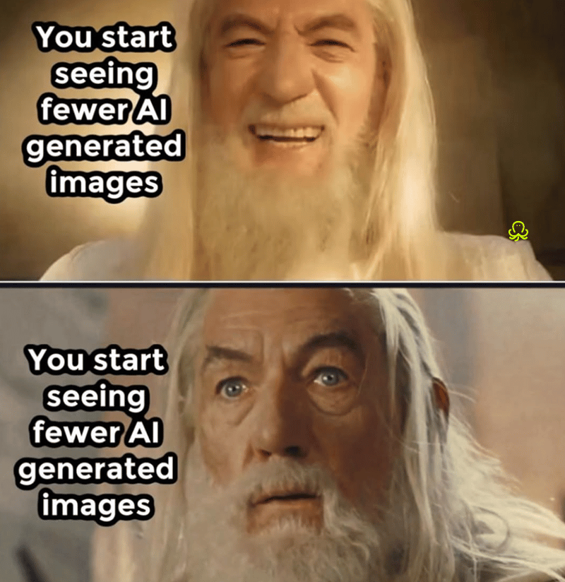 Two-panel meme showing Gendalf first smiling, then looking concerned, with both captions reading: “You start seeing fewer AI generated images.”