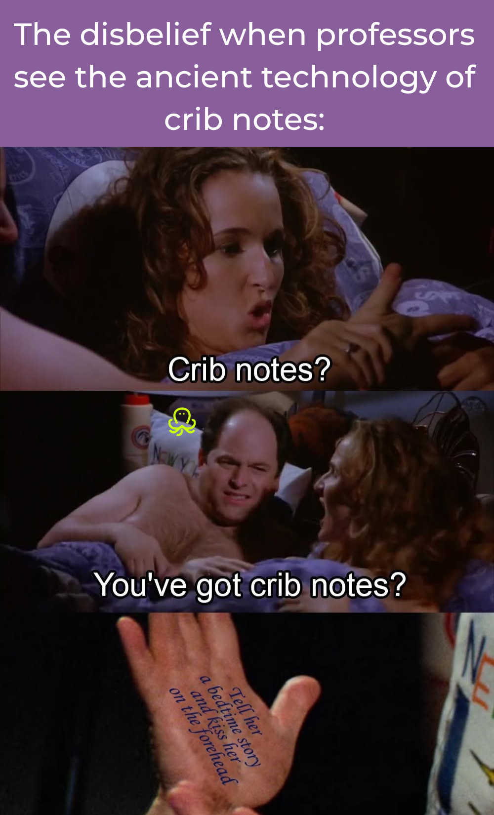 Seinfeld meme showing George and Nancy in bed. The latter reacts with disbelief to George’s “crib notes,” followed by a close-up of notes written on his palm. The top text reads: “The disbelief when professors see the ancient technology of crib notes.”