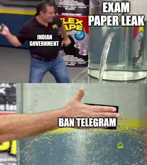 Flex Tape meme showing water leaking from a tank labeled “exam paper leak,” while a person labeled “Indian government” tries to block the leak with the mere tape, captioned “ban Telegram.”