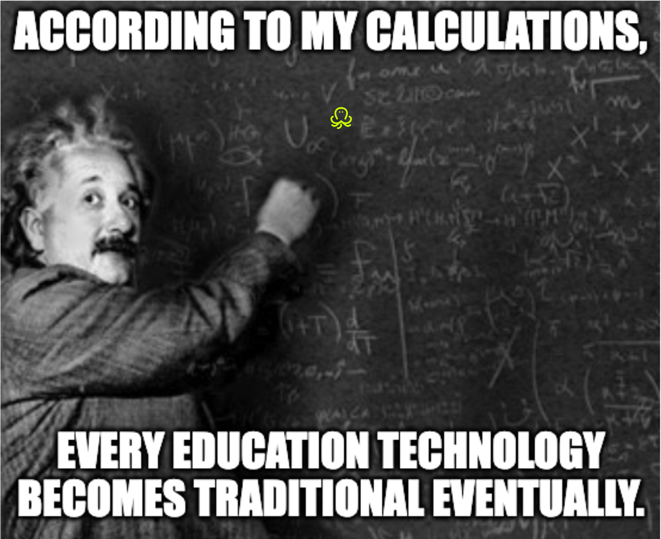 Black-and-white meme showing Einstein writing on a chalkboard filled with formulas, captioned: “According to my calculations, every education technology becomes traditional eventually.”