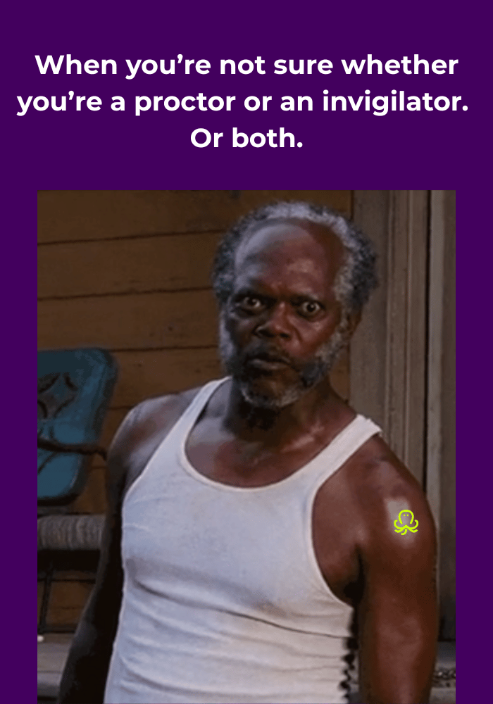 Alt text: Proctor vs invigilator meme showing a confused-looking exam supervisor wondering whether they are a proctor, an invigilator, or both. 