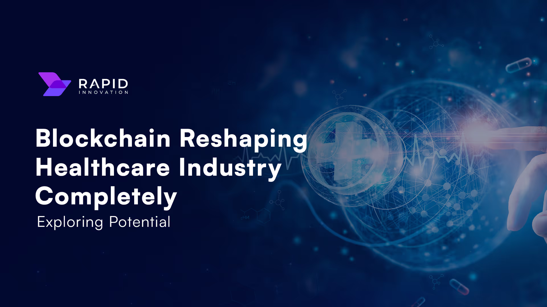 Blockchain Reshaping Healthcare Industry Completely-Exploring Potential