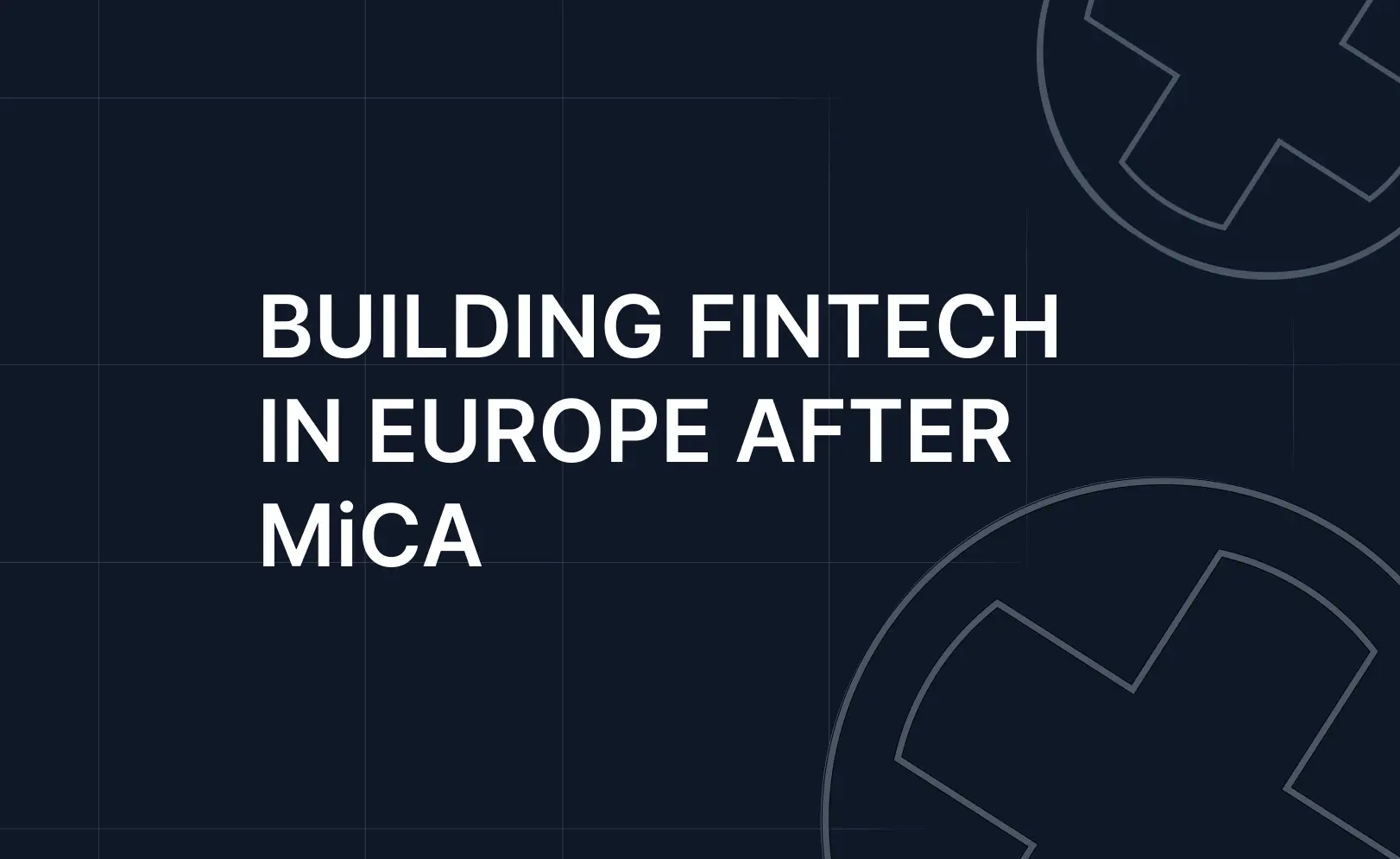 Building fintech software in Europe after MiCA with scalable fintech infrastructure and regulatory-ready product architecture