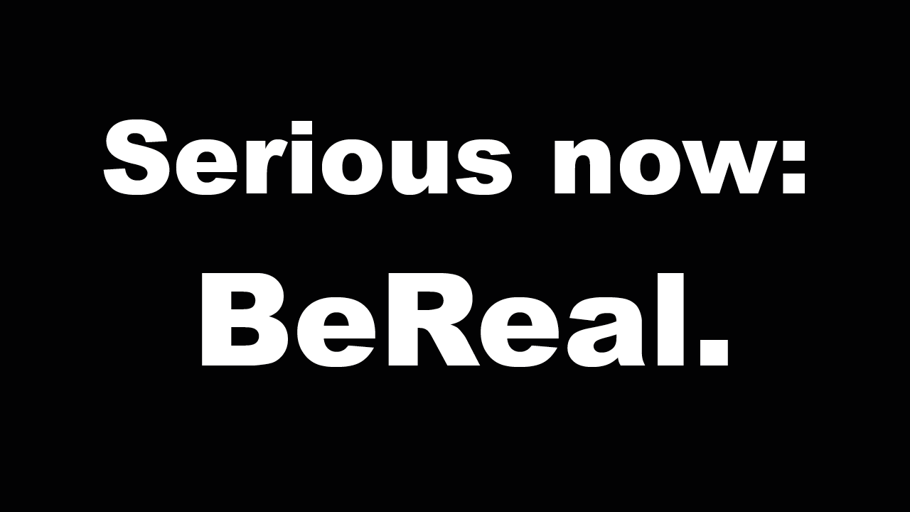 Serious now: beReal