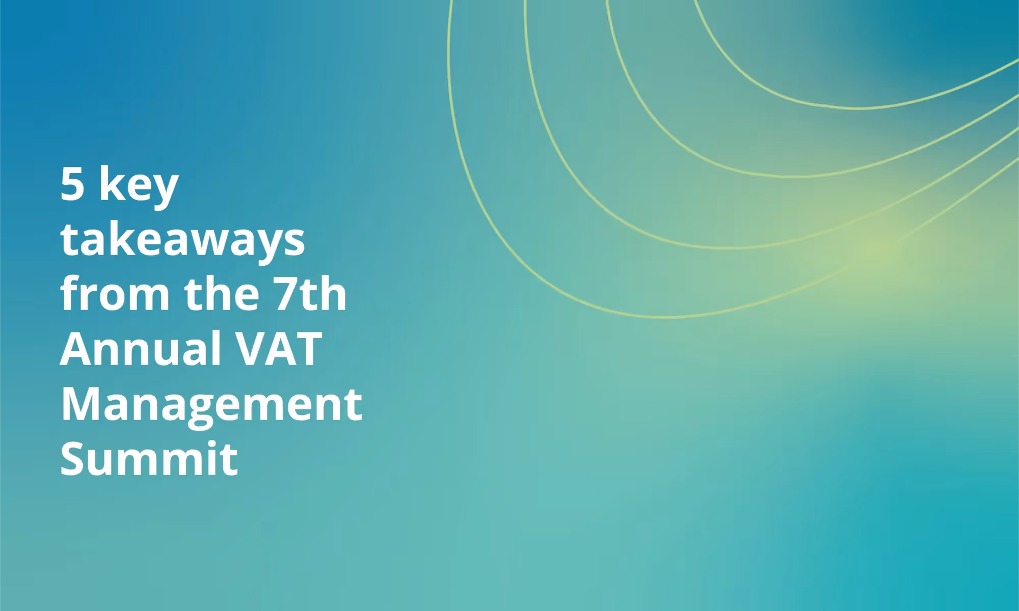 5 key takeaways from the 7th Annual VAT Management Summit: Why real-time is the future of tax