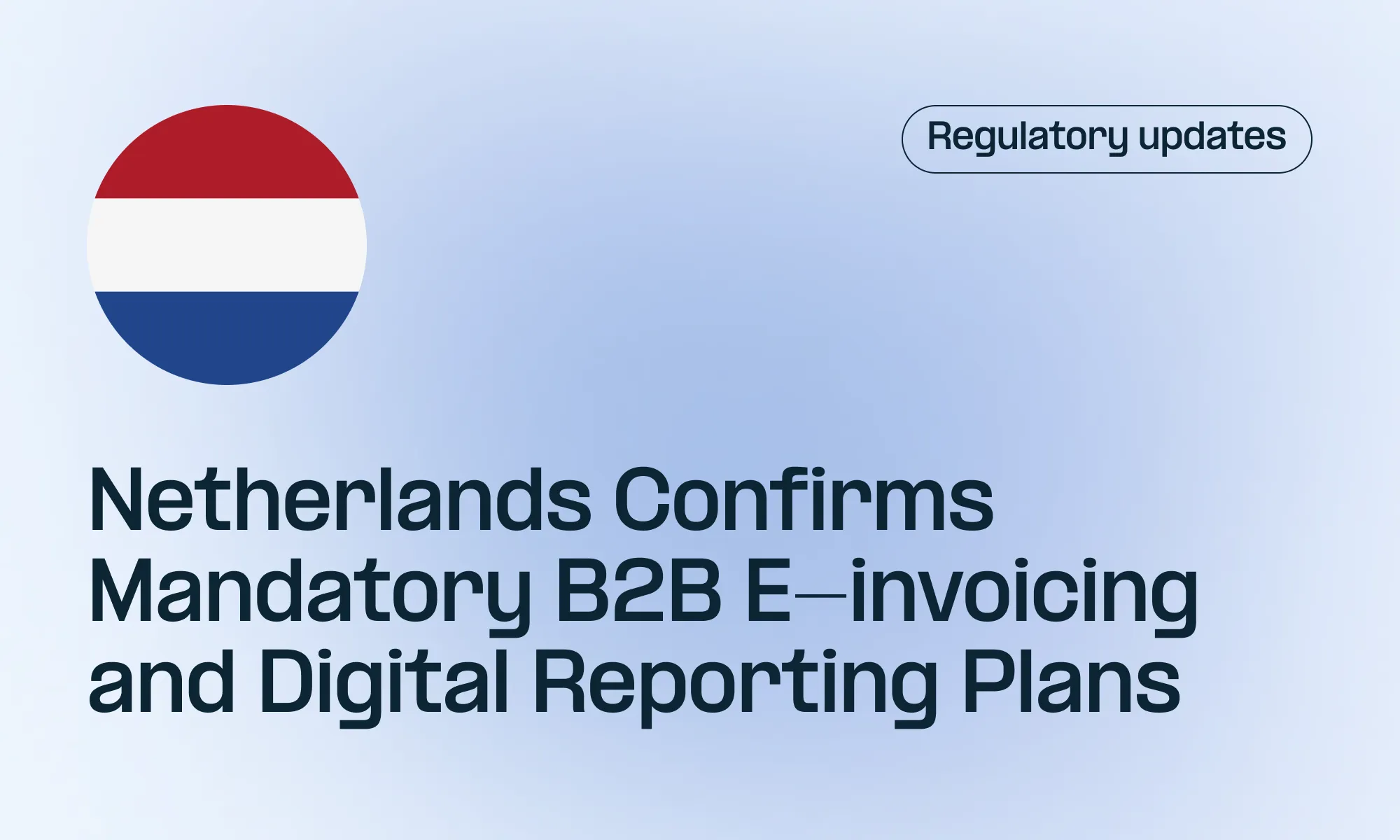 Netherlands Confirms Mandatory B2B E-invoicing and Digital Reporting Plans