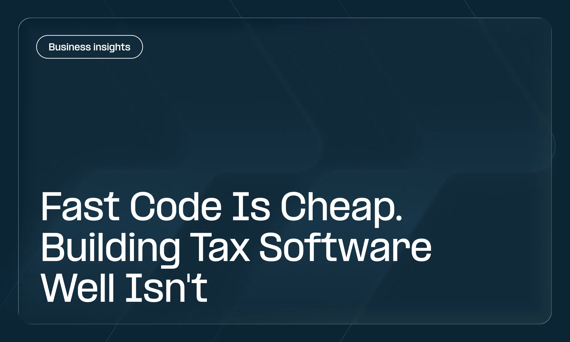 Fast Code Is Cheap. Building Tax Software Well Isn't.