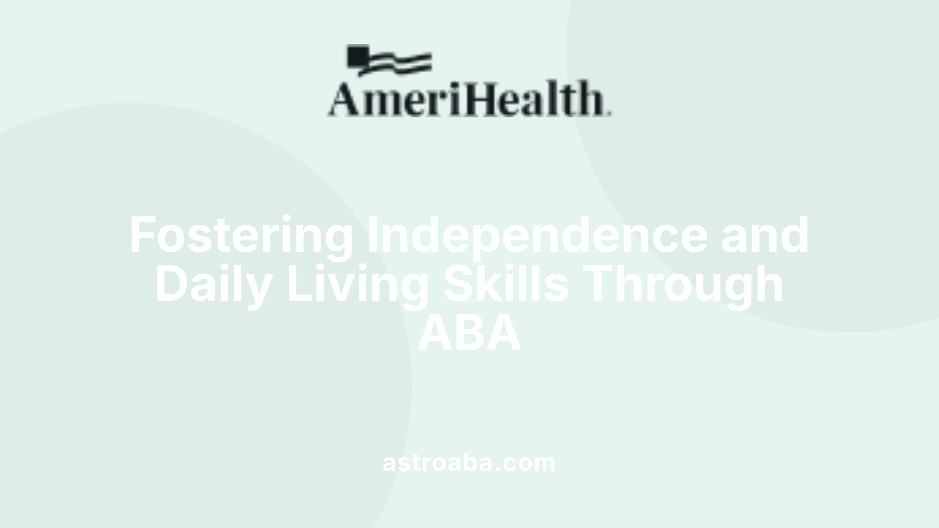 Fostering Independence and Daily Living Skills Through ABA