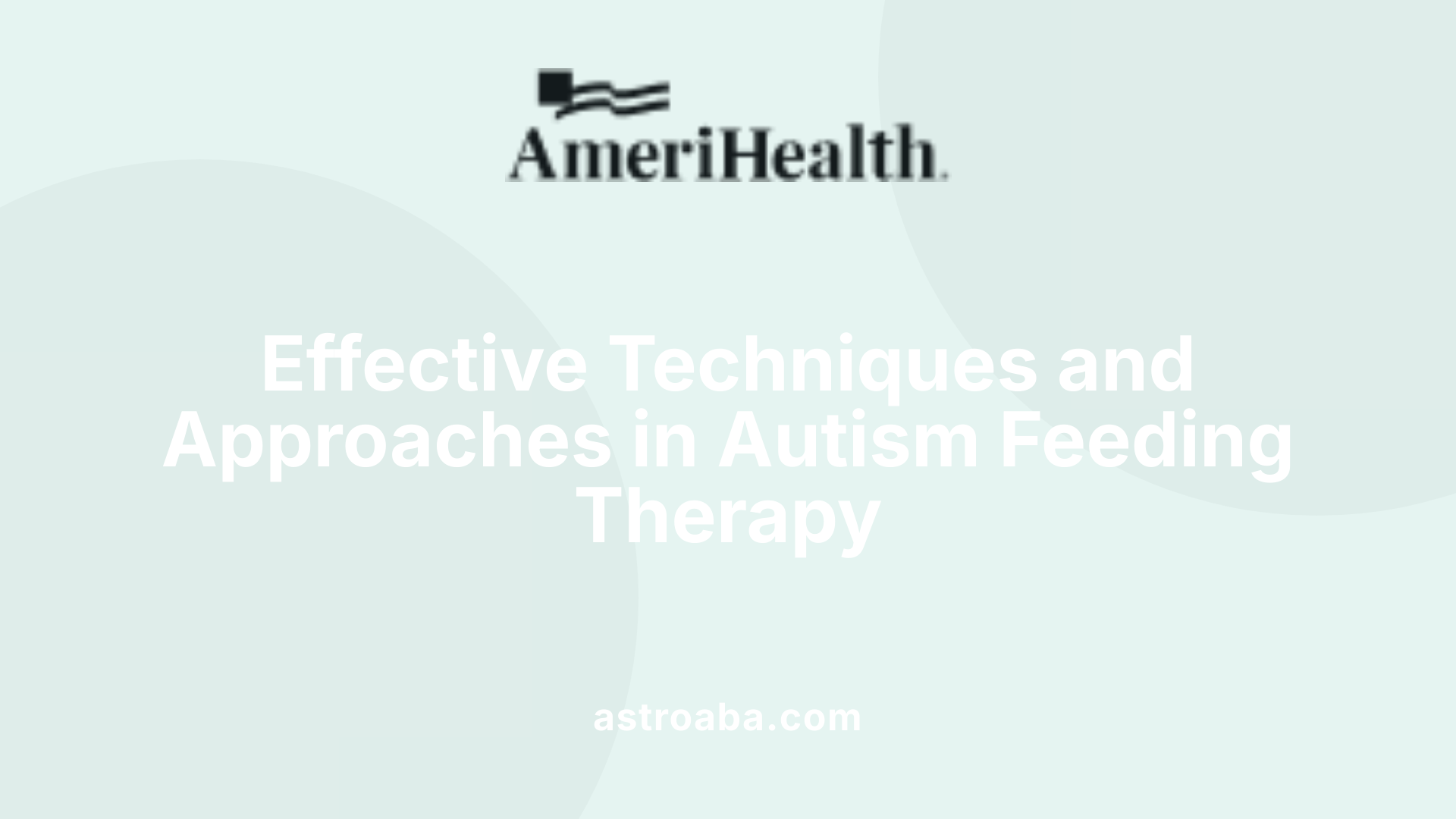Effective Techniques and Approaches in Autism Feeding Therapy