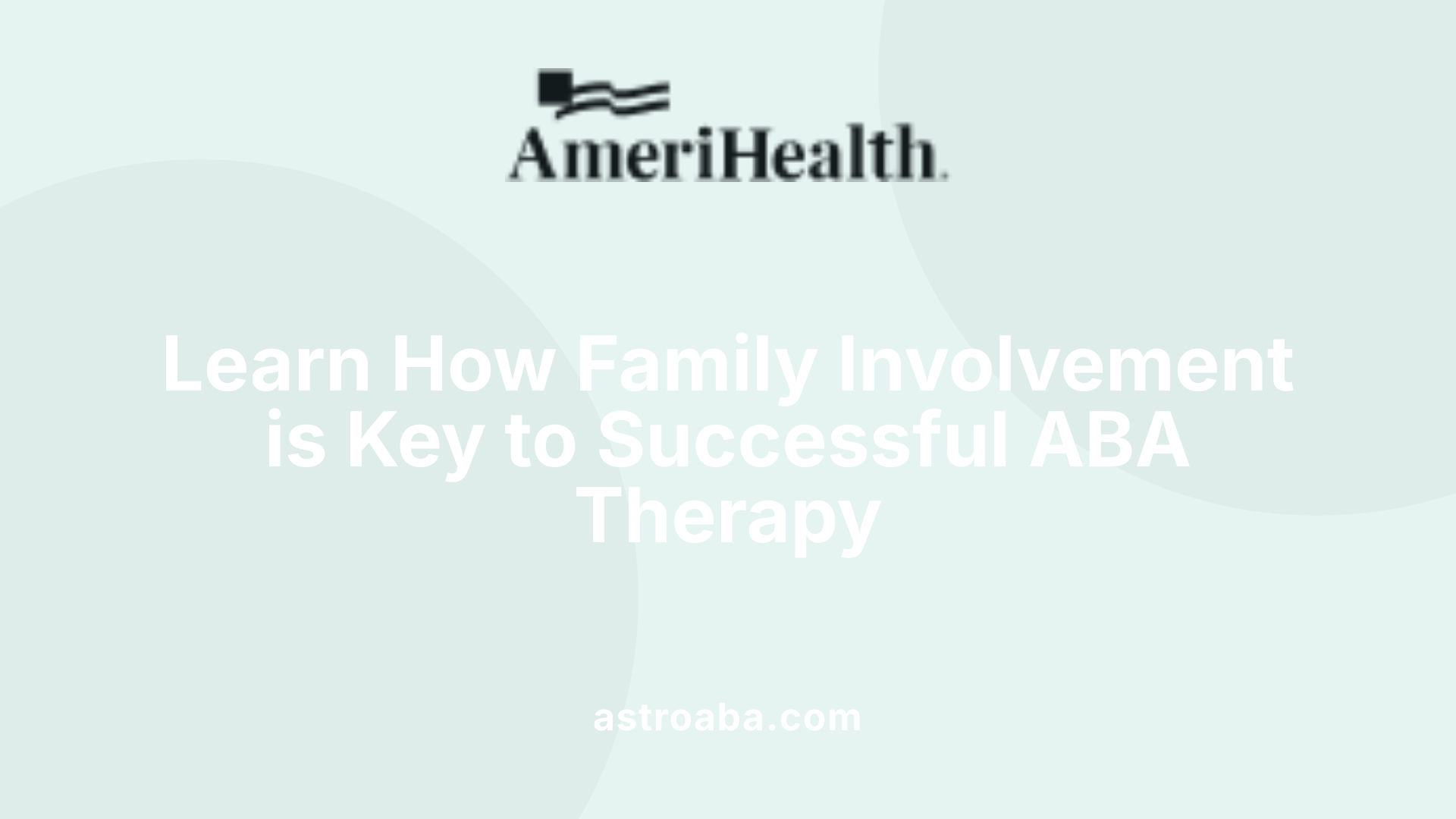 Learn How Family Involvement is Key to Successful ABA Therapy