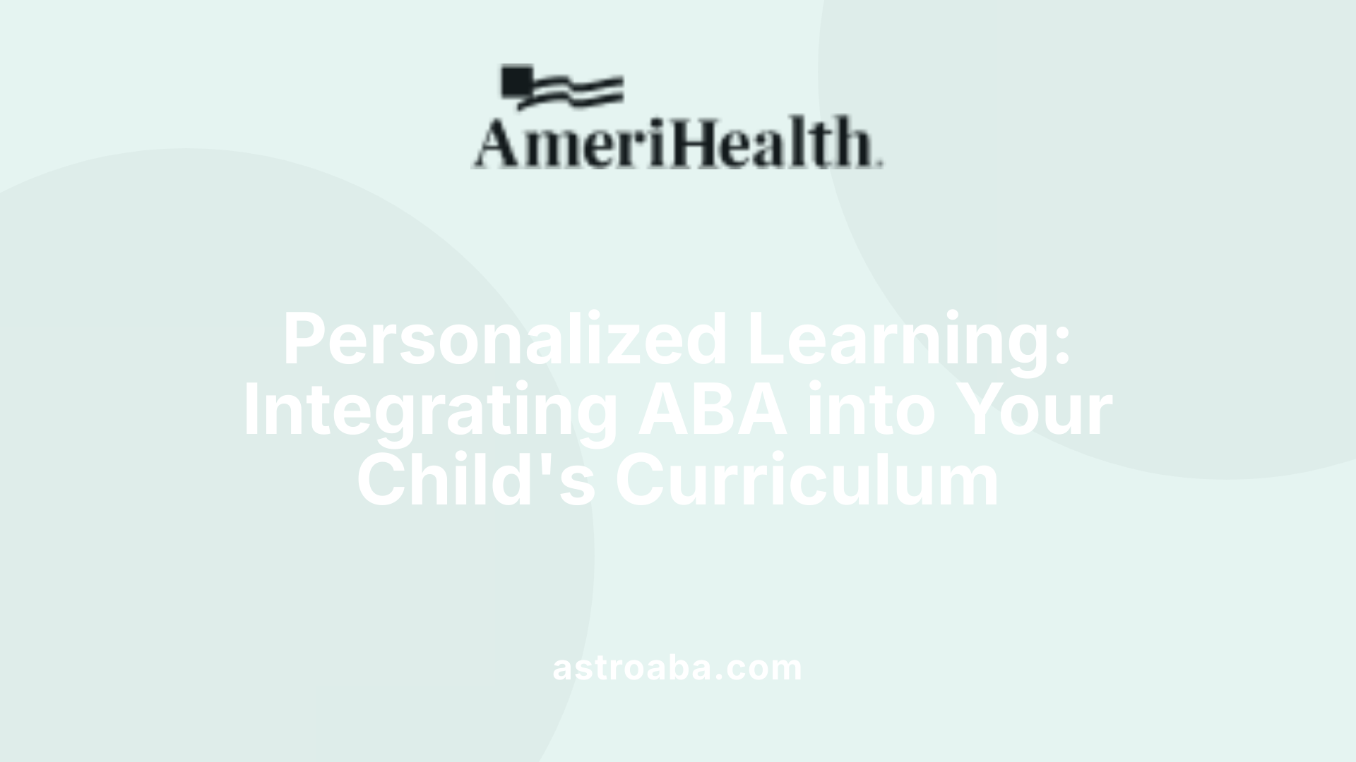 Personalized Learning: Integrating ABA into Your Child's Curriculum