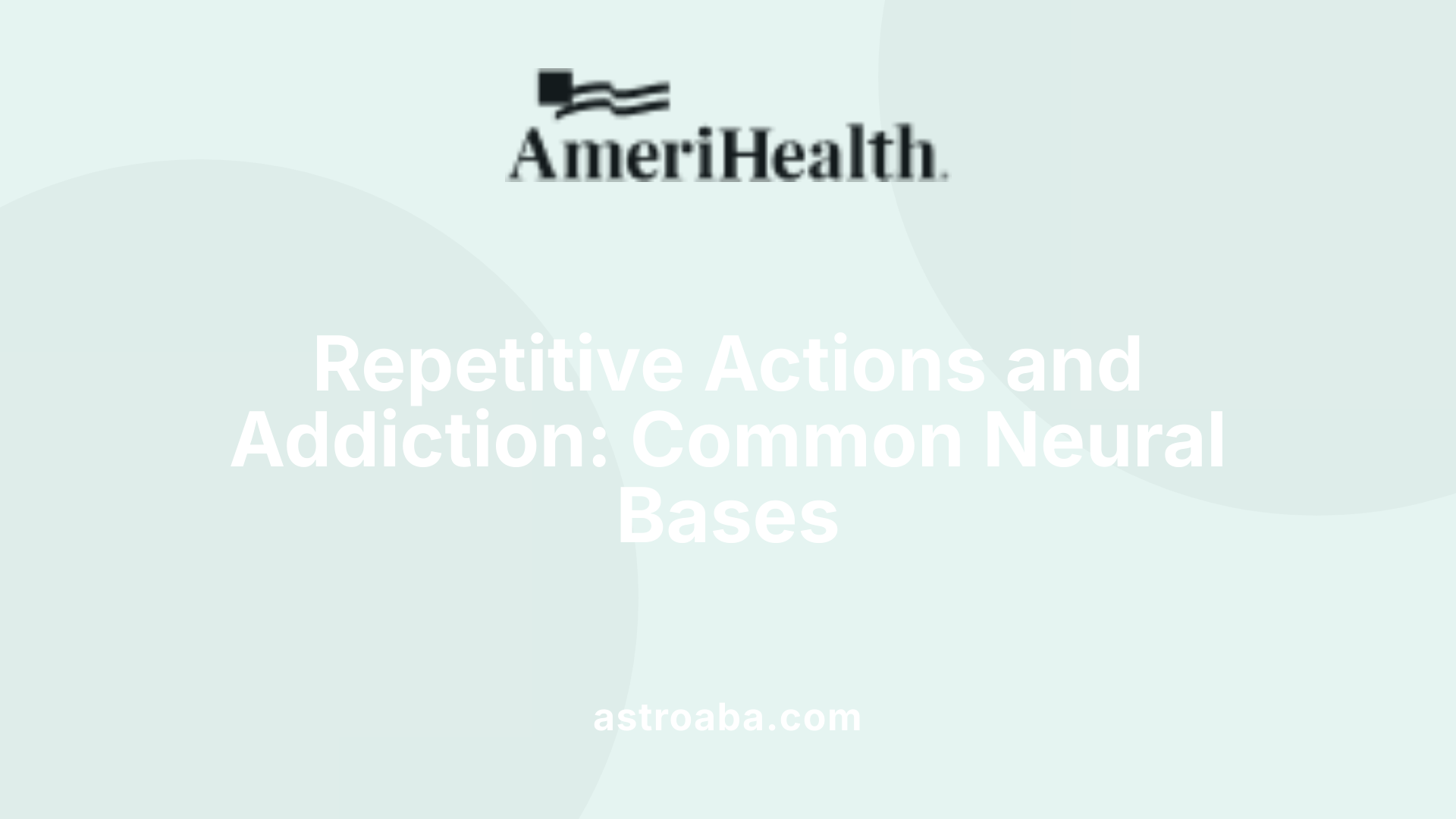 Repetitive Actions and Addiction: Common Neural Bases