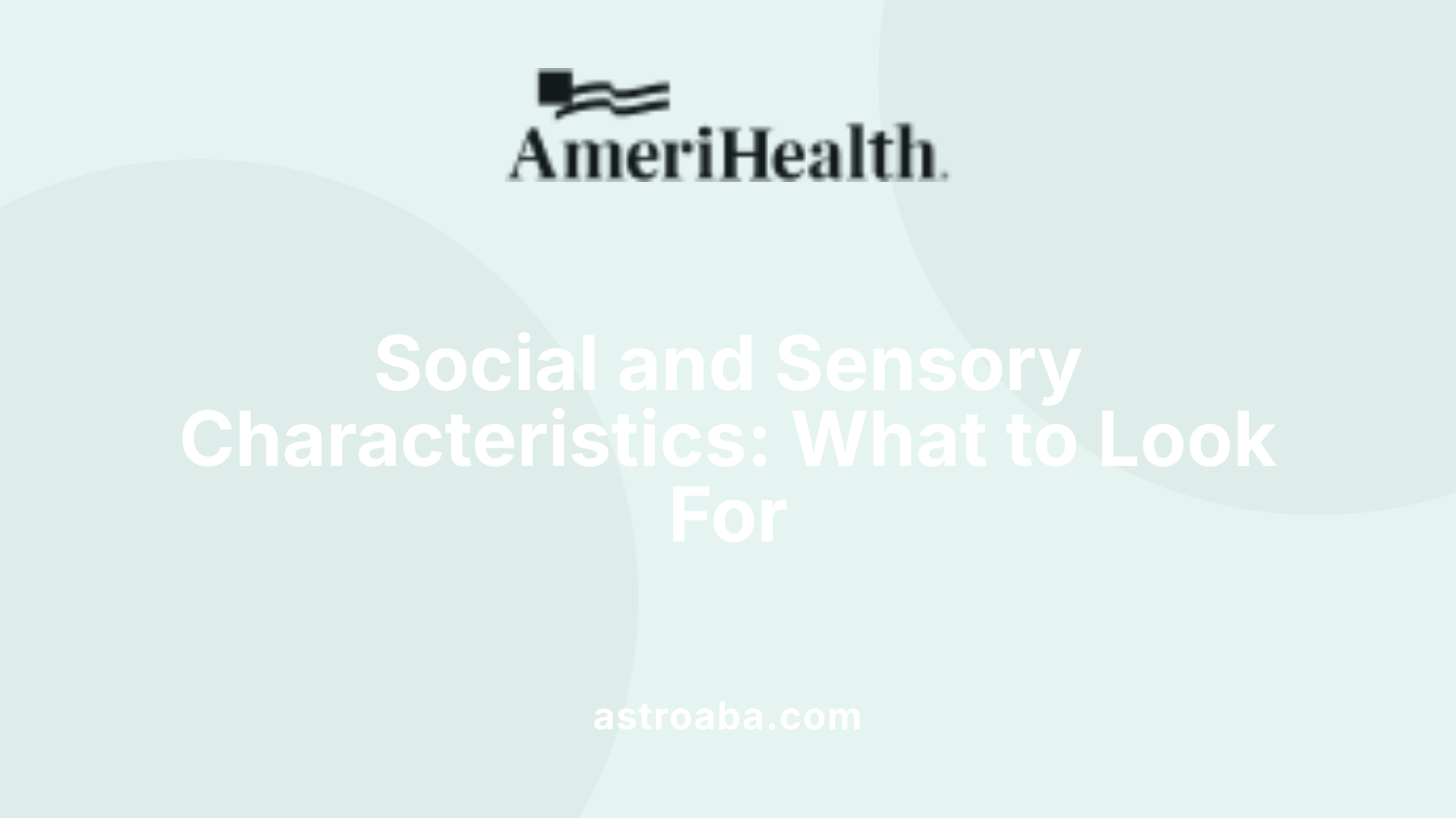 Social and Sensory Characteristics: What to Look For