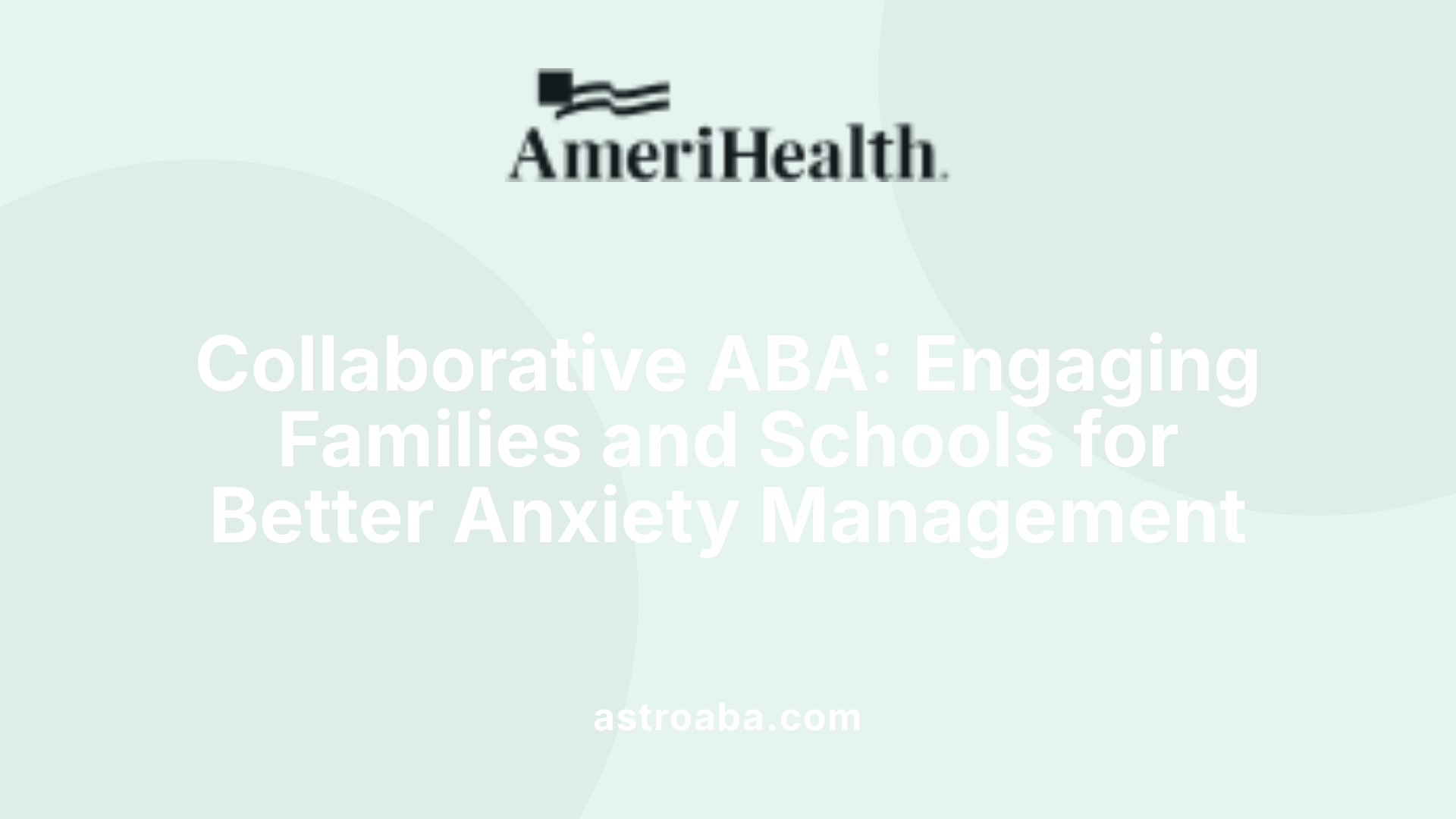 Collaborative ABA: Engaging Families and Schools for Better Anxiety Management