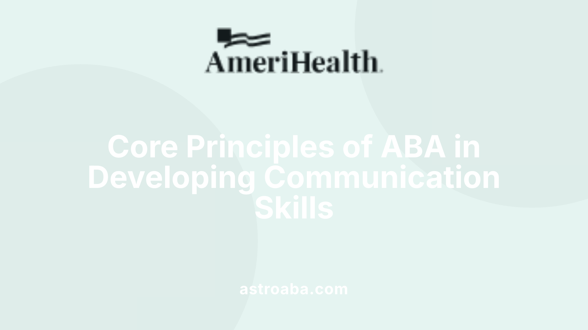 Core Principles of ABA in Developing Communication Skills