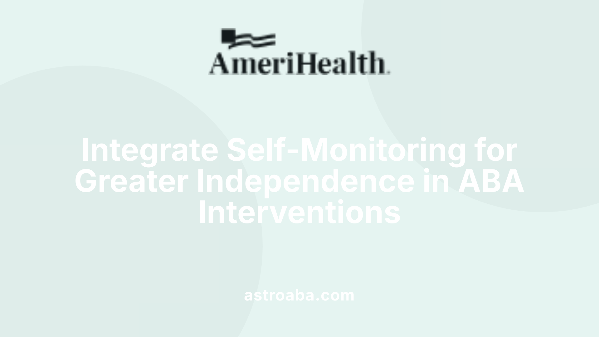 Integrate Self-Monitoring for Greater Independence in ABA Interventions