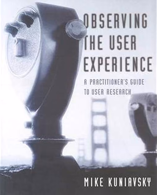 Observing the User Experience: A Practitioner’s Guide to User Research
