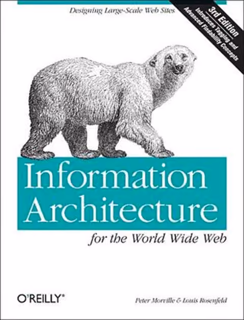 Information Architecture for the World Wide Web: Designing Large-Scale Web Site
