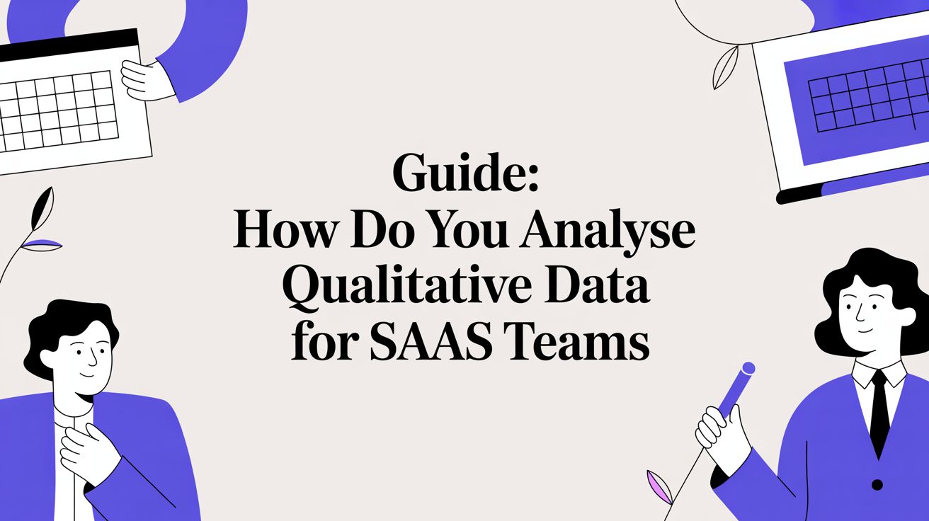 Guide: how do you analyse qualitative data for SaaS teams