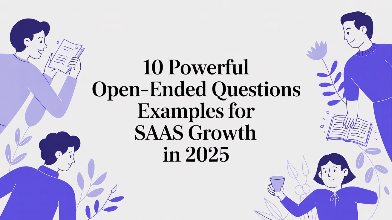 10 Powerful Open-Ended Questions Examples for SaaS Growth in 2025