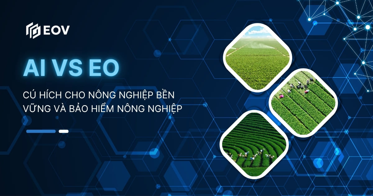 AI và EO: Cú hích cho nông nghiệp bền vững và bảo hiểm nông nghiệp