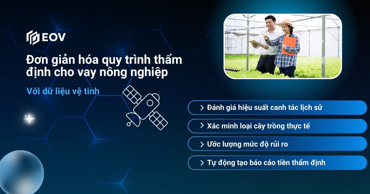 Cách dữ liệu vệ tinh đơn giản hóa quy trình thẩm định cho vay nông nghiệp