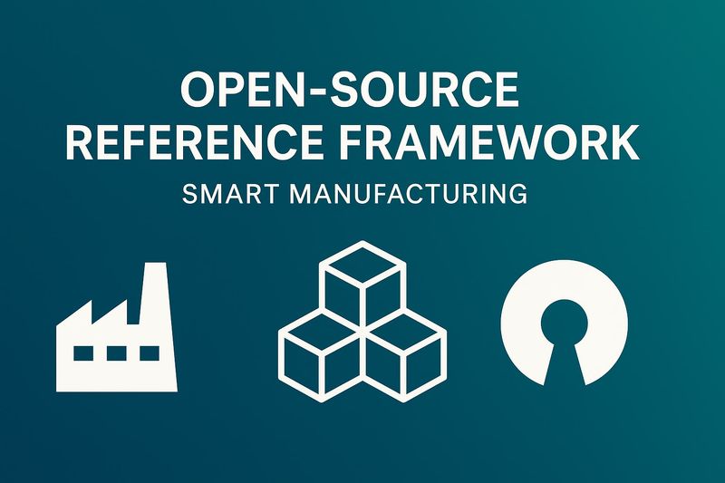 Open Source Reference Framework for Smart Manufacturing Architecture ...
