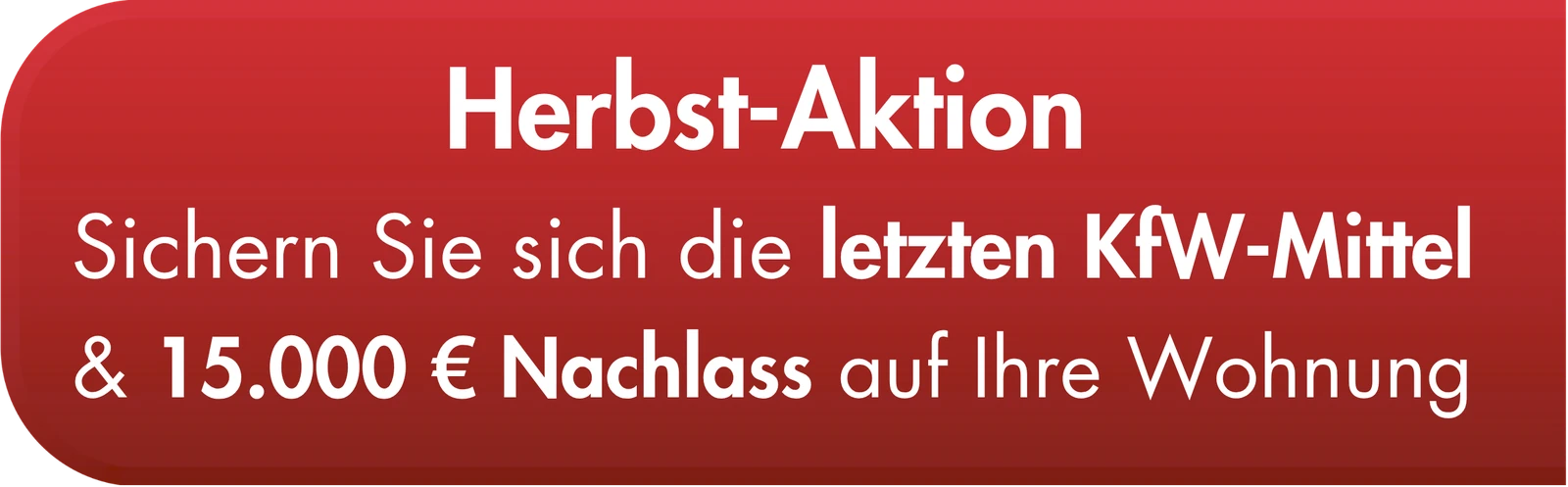 Herbst-Aktion: Sichern Sie sich die letzten KfW-Mittel & 15.000 € Nachlass auf Ihre Wohnung
