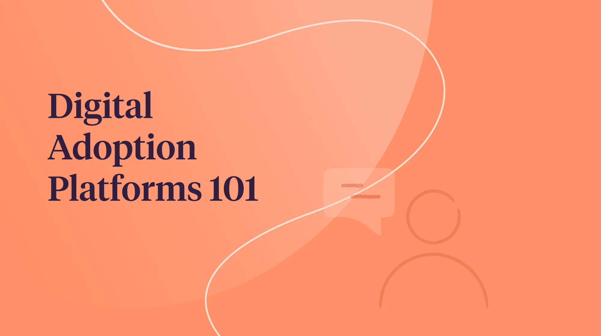 Abstract illustration in orange with text reading ‘Digital Adoption Platforms 101.’