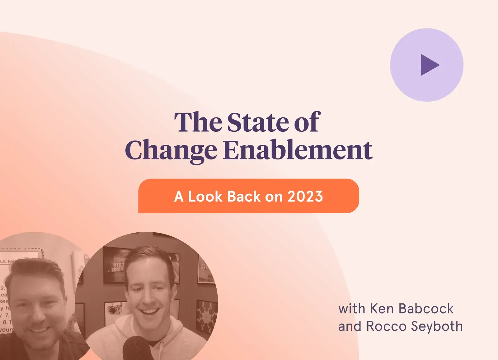 Image of Ken Babcock and Rocco Seyboth with a podcast play button, related to ‘The State of Change Enablement: A Look Back on 2023.