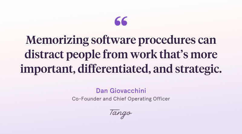 A quote from Tango's Chief Operating Officer and Chief Marketing Officer about the problem with asking employees to memorize software procedures.